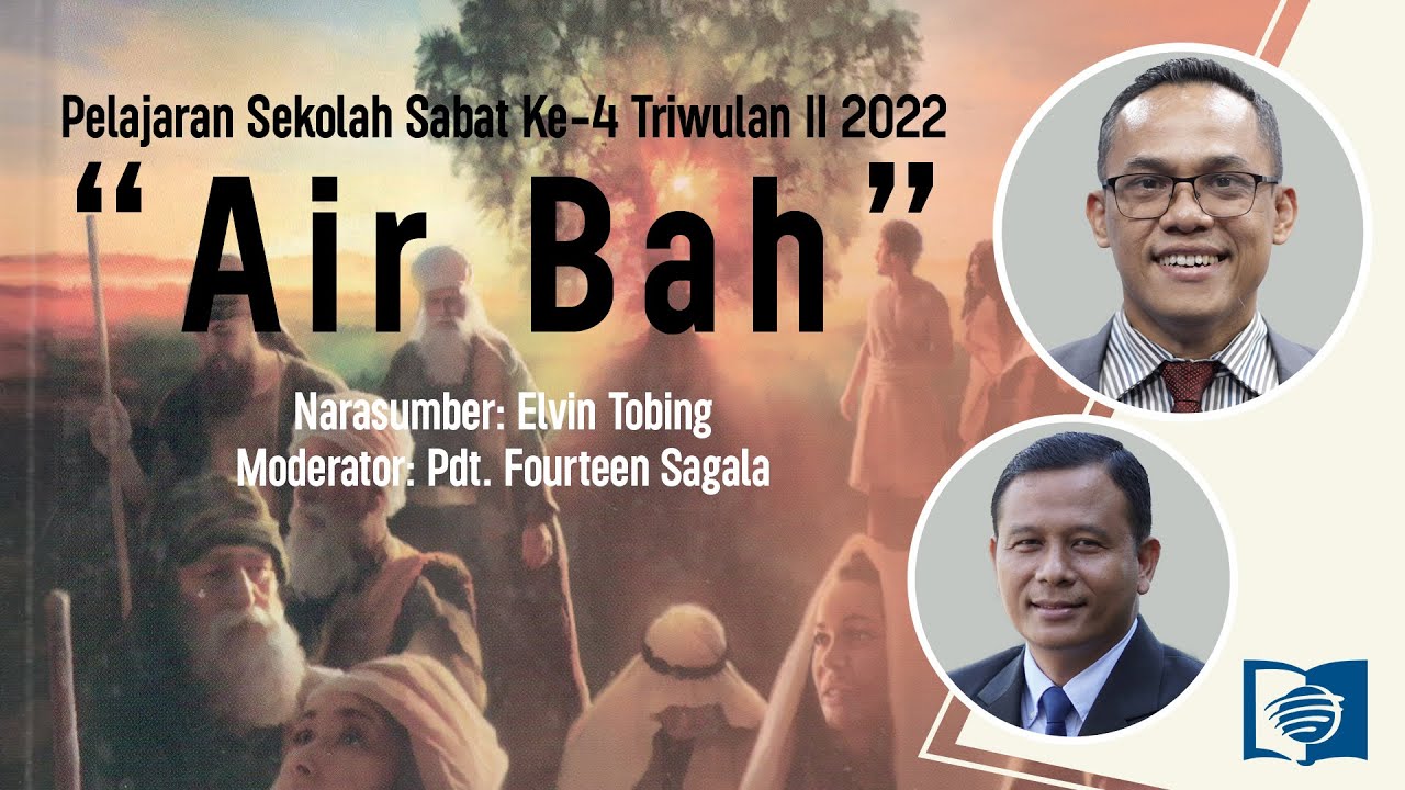 Air Bah | Elvin Tobing | Pelajaran Sekolah Sabat Ke-4 Triwulan II 2022