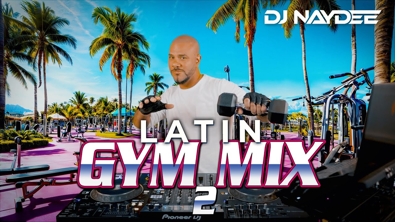 Latin Gym Mix 2 |House & Guaracha Remixes Of Latin Songs | Workout Music | DJ Naydee