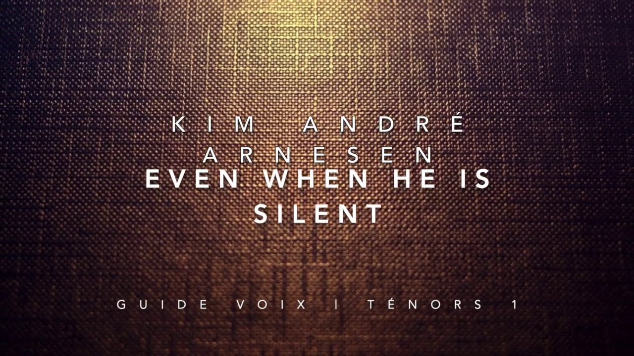 Arnesen, Kim André | Even when he is silent | Guide voix Ténors 1