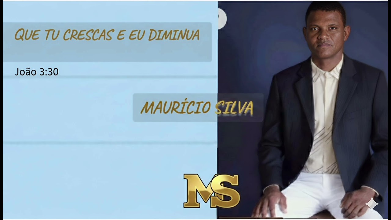 Maur&iacute;cio silva - QUE TU CRES&Ccedil;A E EU DIMINUA 