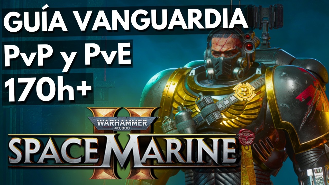 Guía Vanguardia PvE y PvP: builds, estrategia, etc. | SPACE MARINE 2