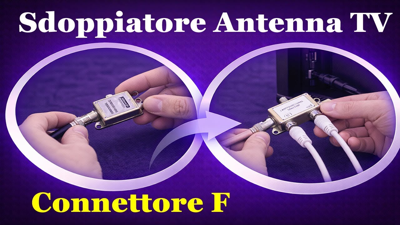 Sdoppiatore Antenna TV - Come Montarlo - Connettore F