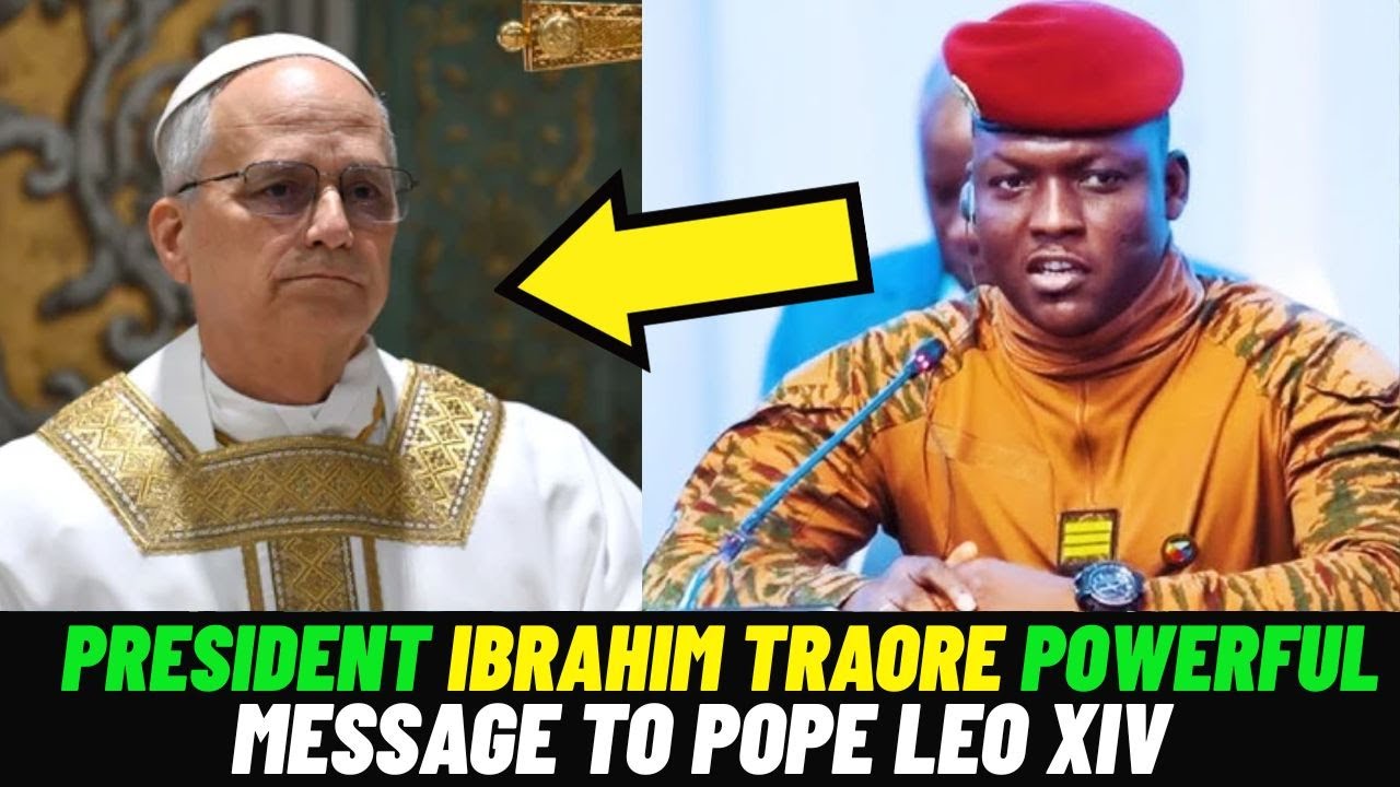 Captain Ibrahim Traore Powerful message To The New Pope Leo XIV