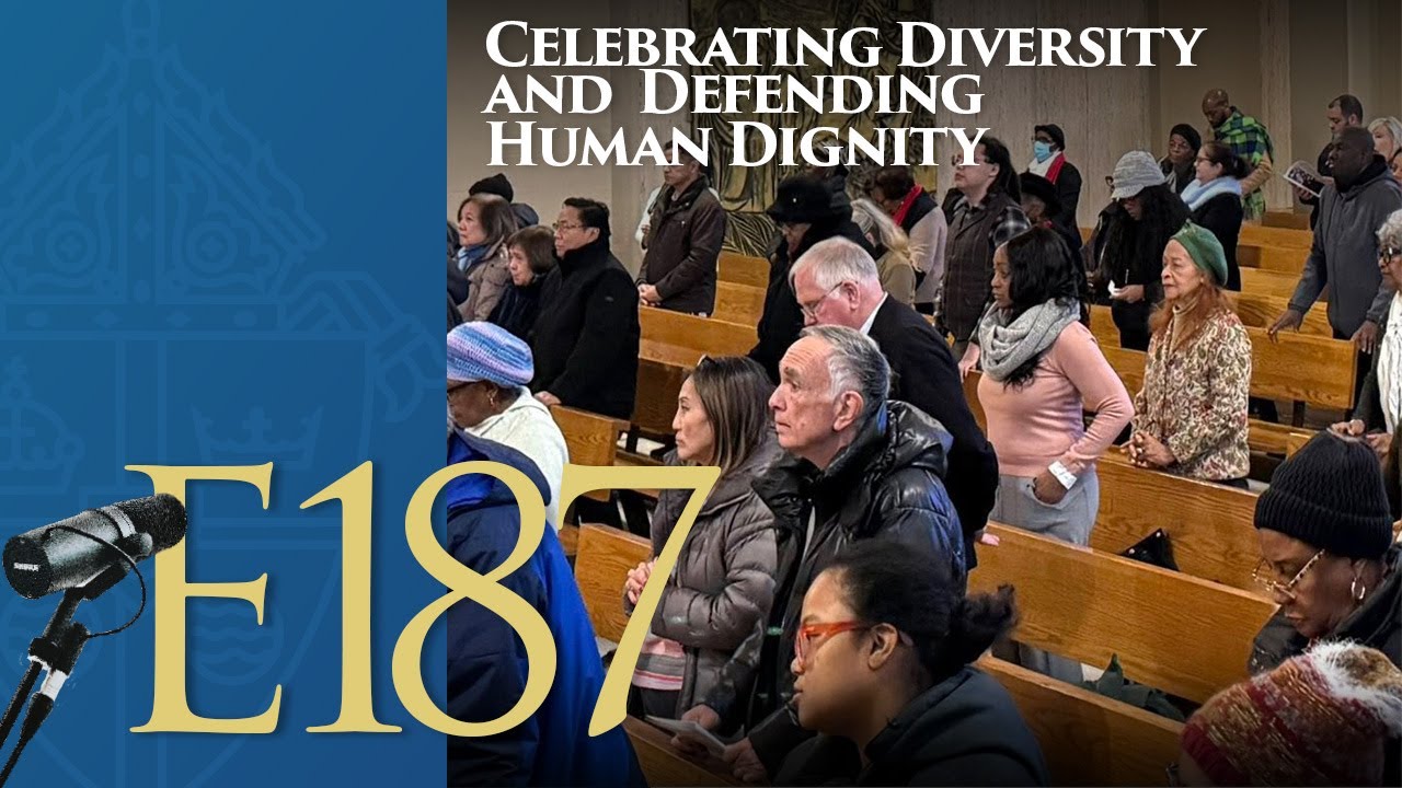 Episode 187 - Celebrating Diversity and Defending Human Dignity