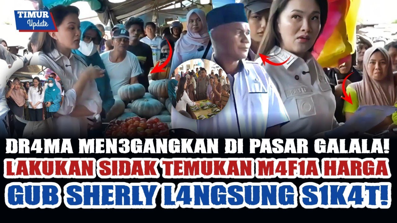GEMURUH 2 PERIODE SAAT GUB SHERLY SIDAK DI PASAR GALALA! ADA MAFIA HARGA & BANGUNAN HAMPIR ROBOH!