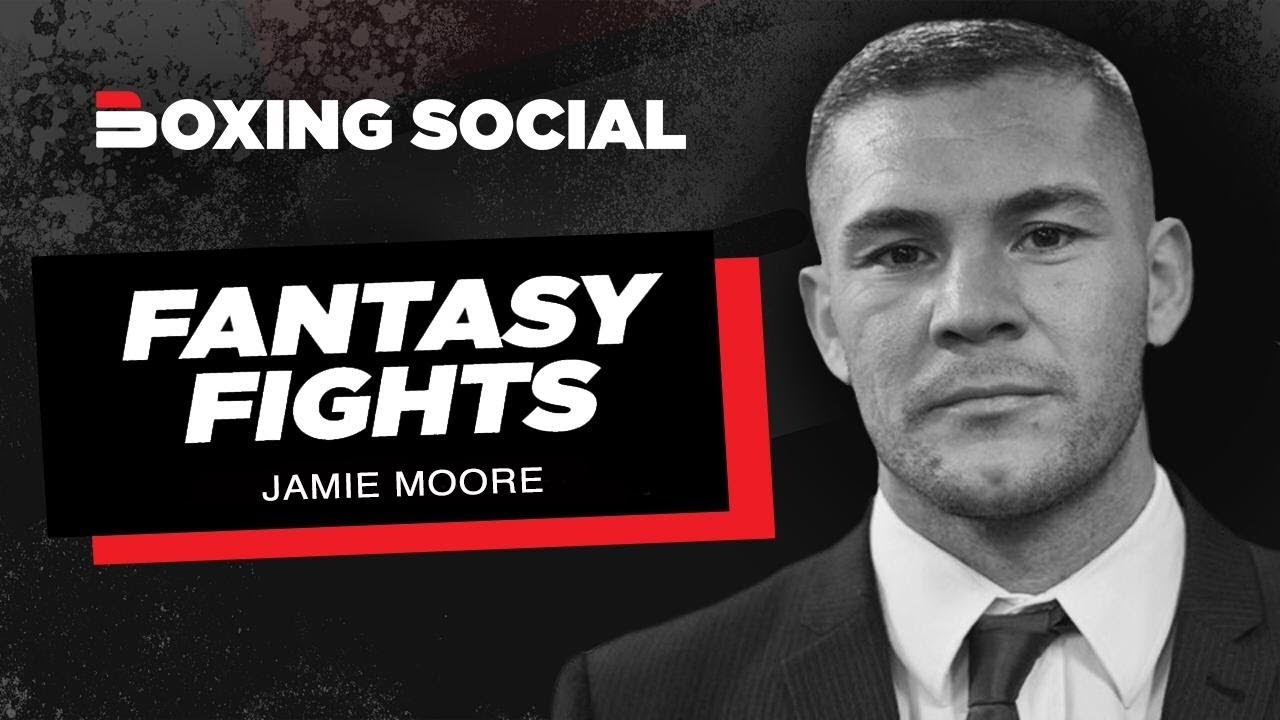 FANTASY FIGHTS | JAMIE MOORE | FROCH-BENN, LOMACHENKO-HAMED, JONES JR-WARD, MACKLIN-MURRAY & MORE