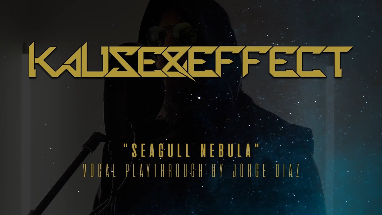 Kause & Effect - Seagull Nebula - Jorge Diaz Vocal Playthrough