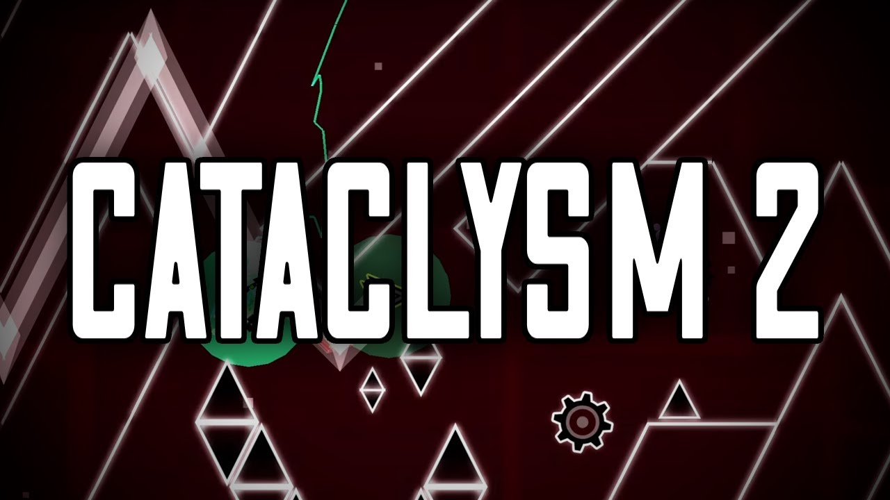 Cataclysm 2 by Zeroya, Knobbelboy and more - Extreme Demon (Geometry Dash 2.11)