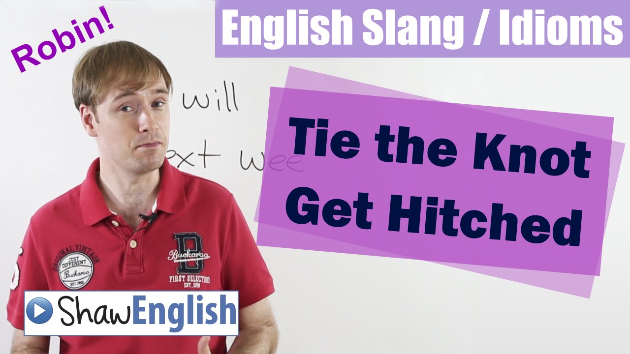 English Slang / Idioms: Tie the Knot, Get Hitched