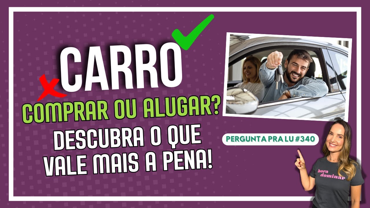 Pergunta pra Lu #340: Alugar carro por assinatura compensa?