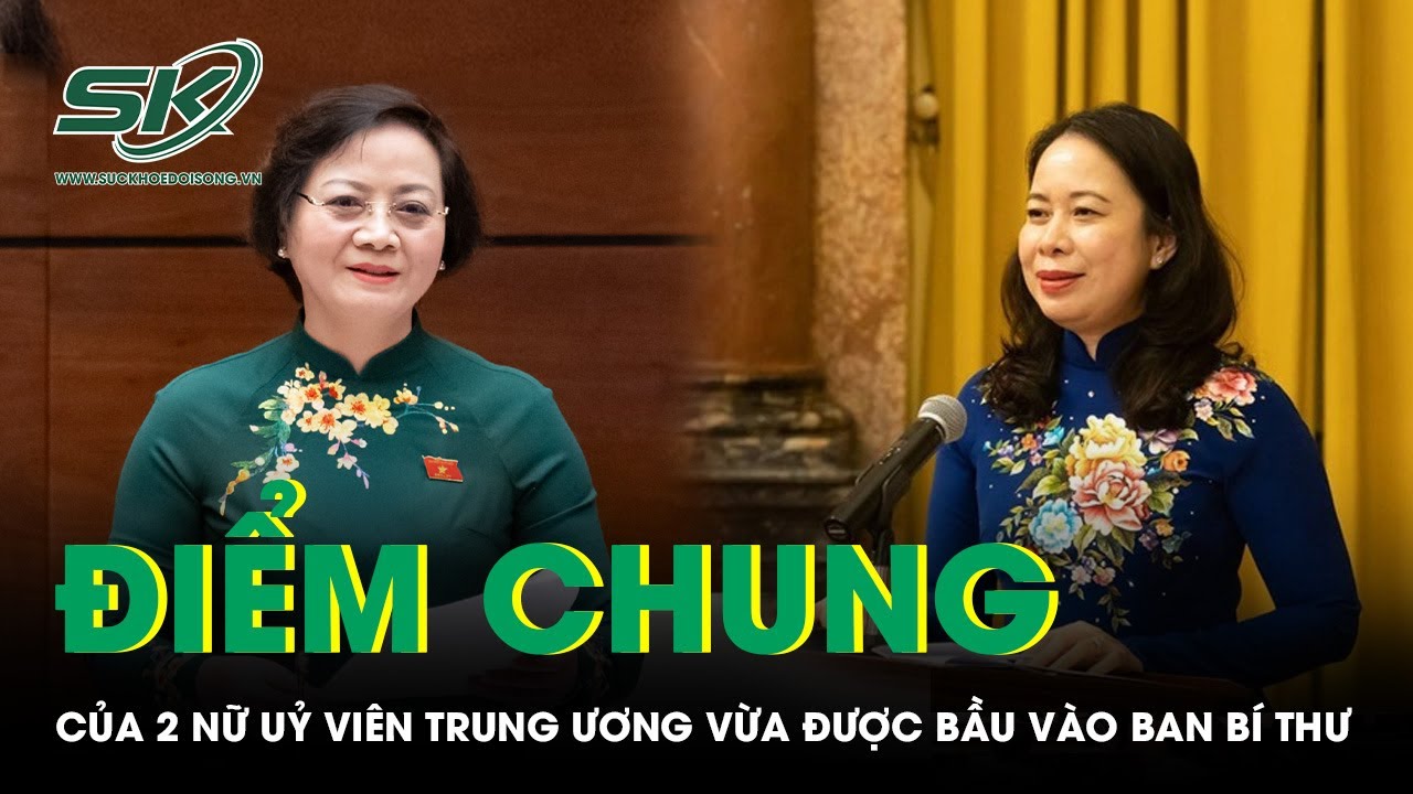 Điểm chung của 2 nữ Ủy viên Trung ương vừa được bầu vào Ban Bí thư