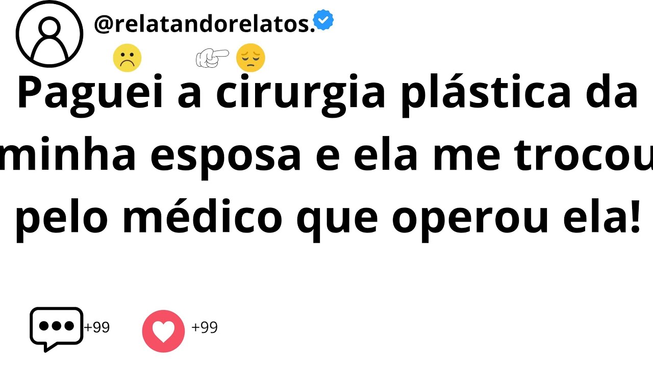 Paguei a cirurgia plástica da minha esposa e ela me trocou pelo médico que operou ela!