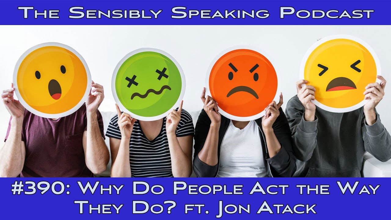 Sensibly Speaking Podcast #390: Why Do People Act the Way They Do?