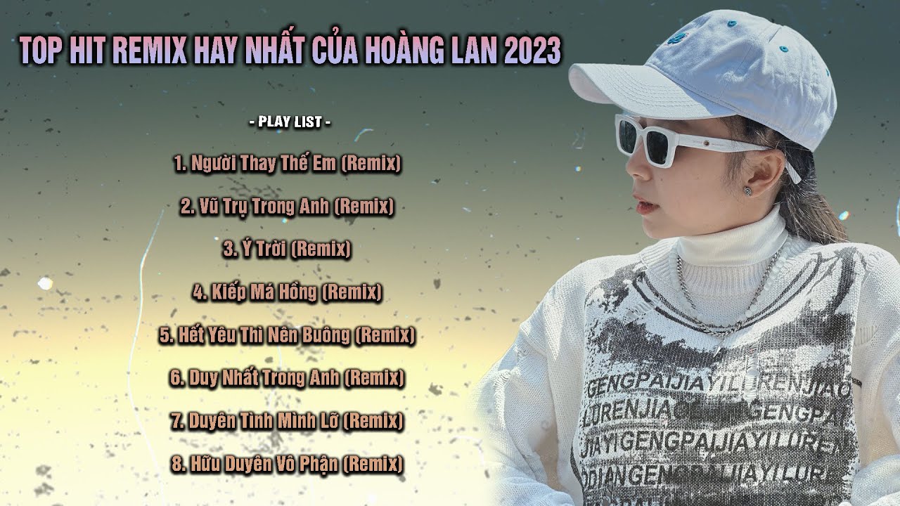 TUYỂN TẬP REMIX HOT NHẤT CỦA HO&Agrave;NG LAN 2023 | NGƯỜI THAY THẾ EM, KIẾP M&Aacute; HỒNG, &Yacute; TRỜI