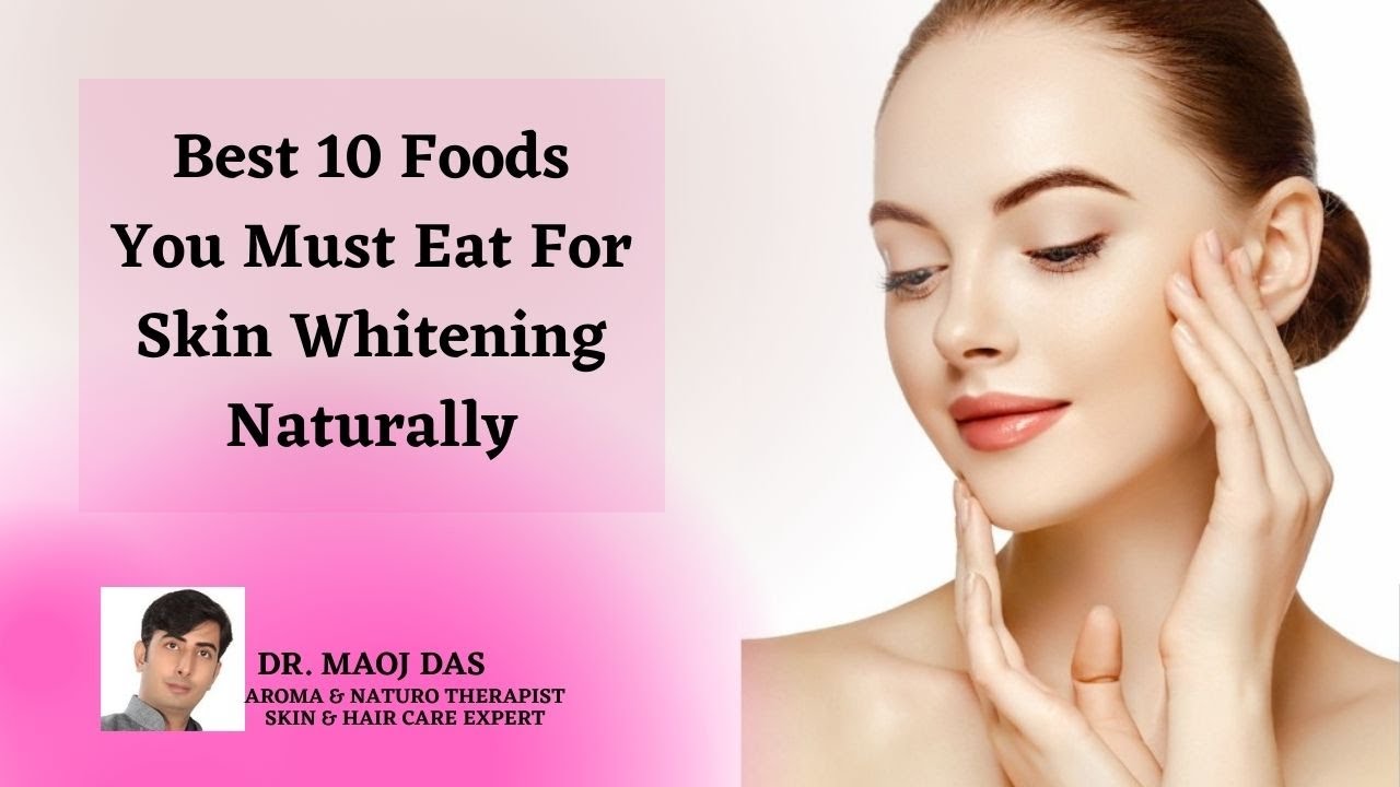 Best 10 Foods You Must Eat For Skin Whitening Naturally I foods for skin whitening I DR. MANOJ DAS