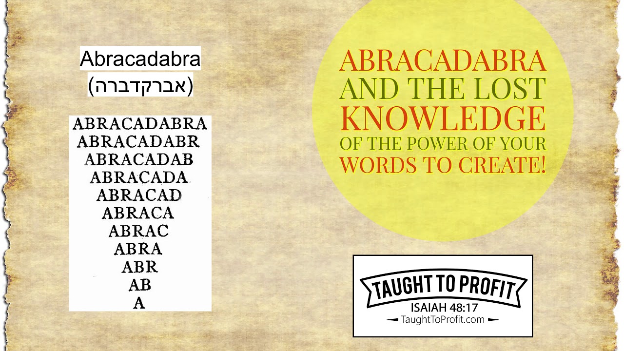 Abracadabra And The Lost Knowledge Of The Power Of Your Words To Create!