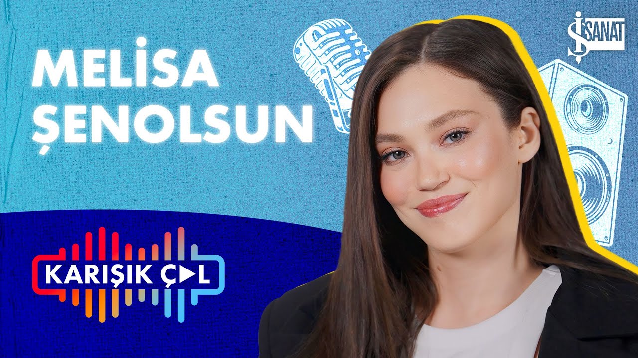 KARIŞIK ÇAL | Melisa Şenolsun ile “Her Şeyden Bir Şey”