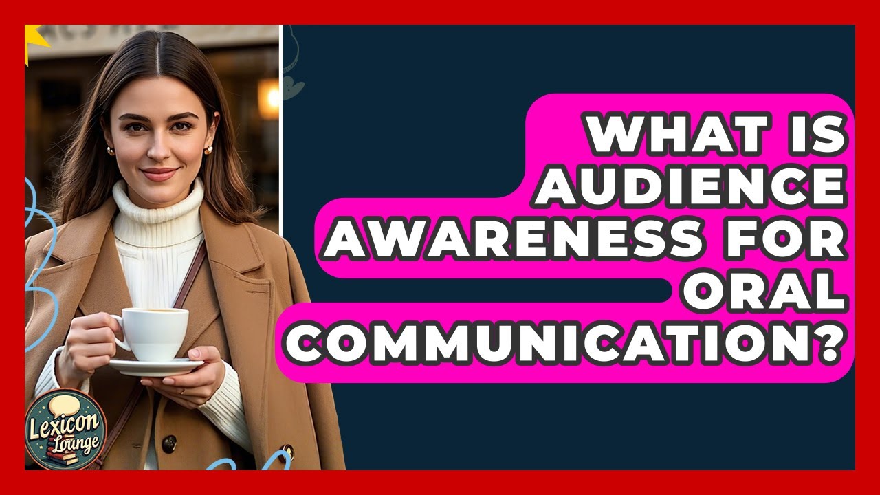 What Is Audience Awareness For Oral Communication? - Lexicon Lounge