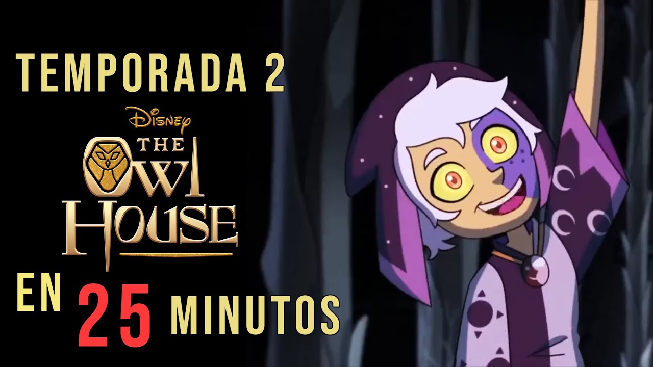 THE OWL HOUSE TEMPORADA 2 RESUMEN EN 25 MINUTOS