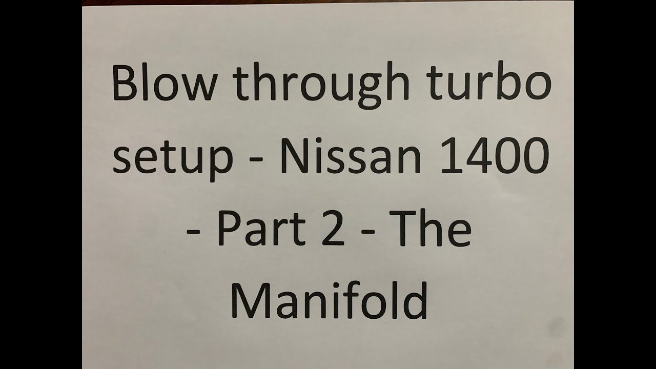 Blow through turbo setup - Nissan 1400 - Part 2 - The Manifold
