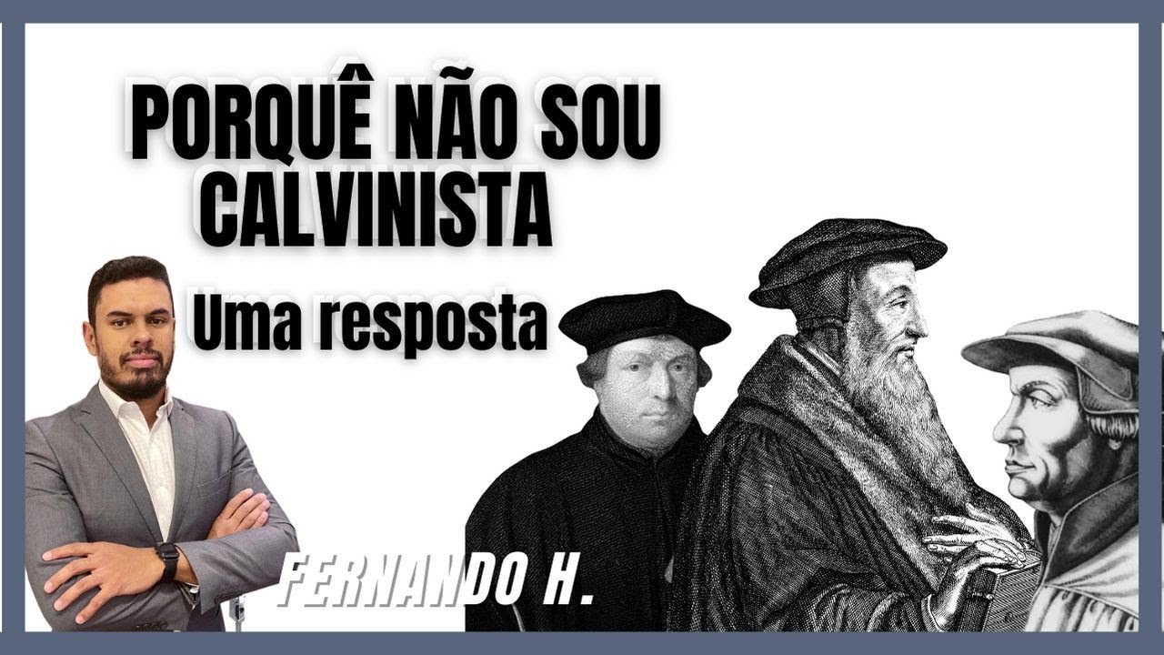 Por que não sou Calvinista - Uma Resposta
