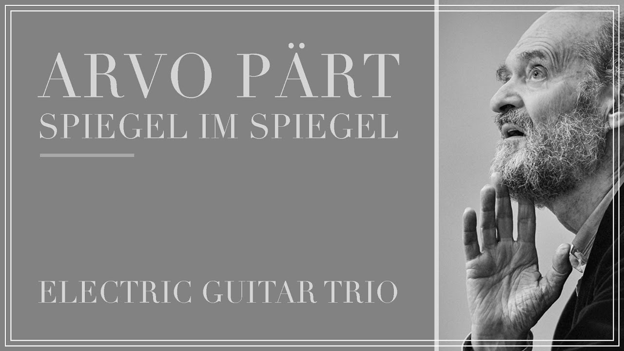 Spiegel im Spiegel (Arvo Pärt) | Electric Guitar Trio
