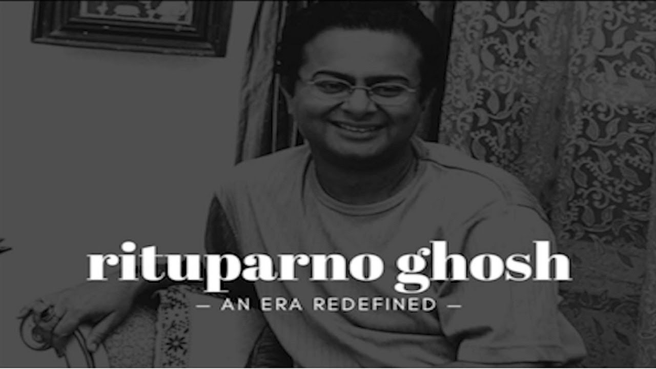 Rituparno Ghosh - Renaissance of Bengali Cinema
