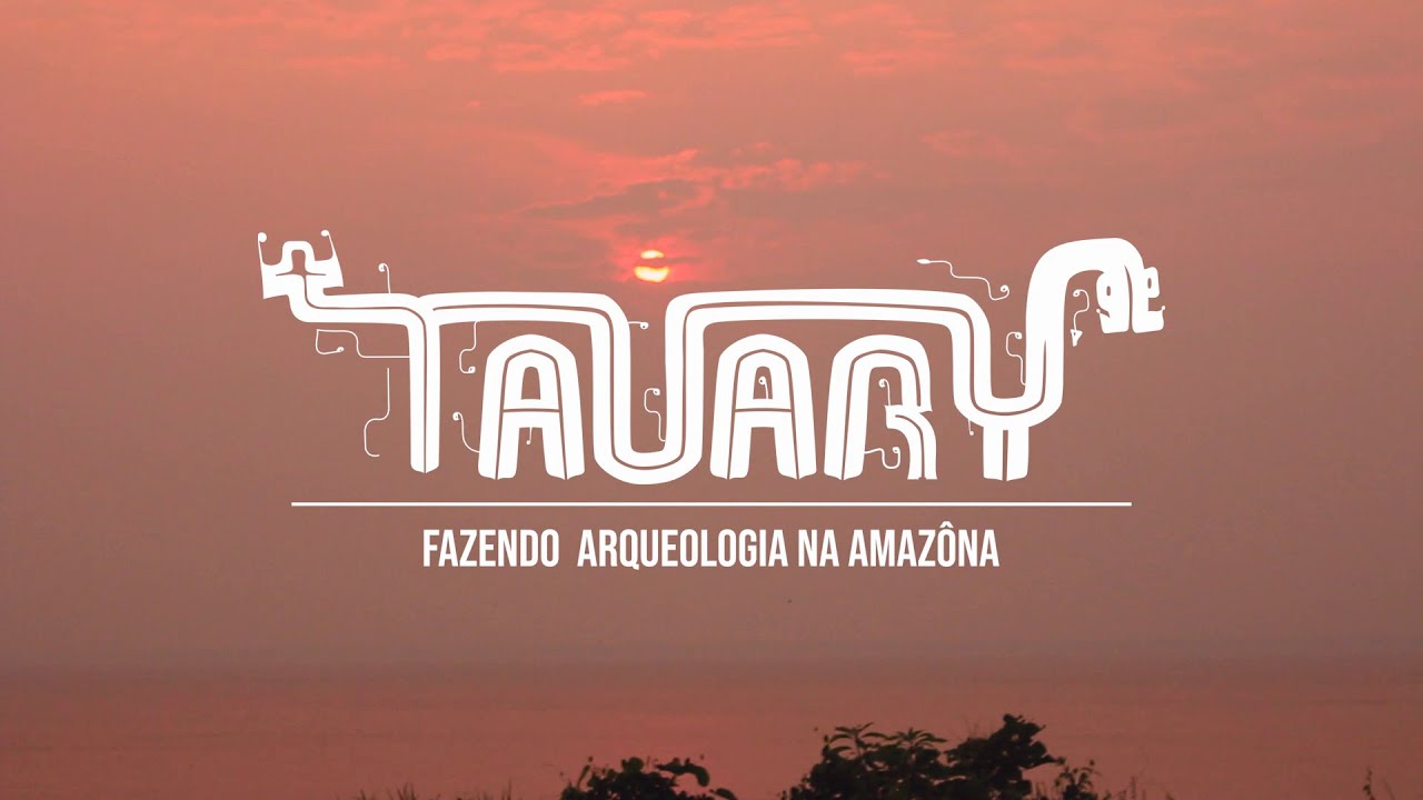 Tauary - Fazendo Arqueologia na Amazônia