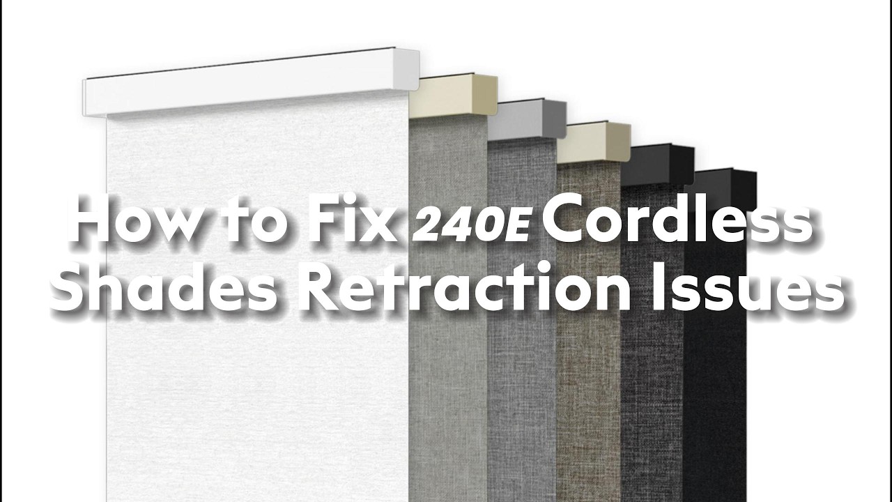 Cordless Shade Won’t Retract? | 240E System Troubleshooting Guide