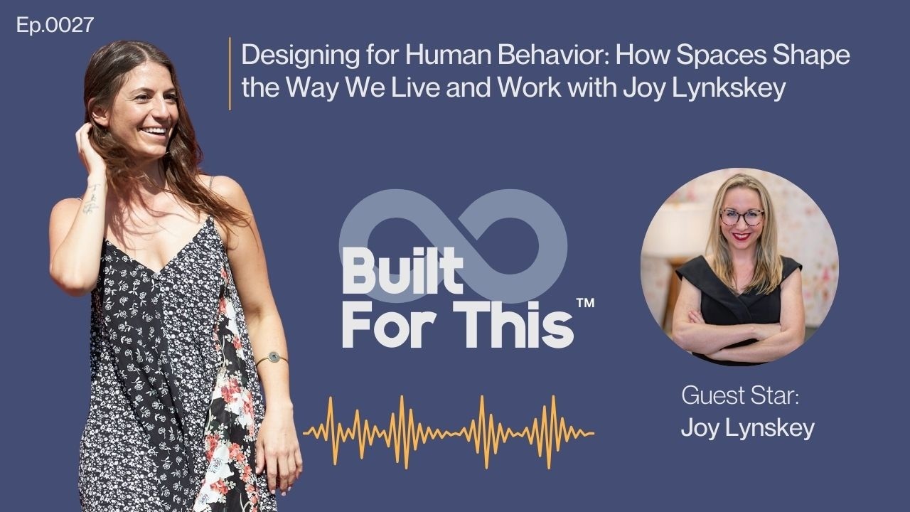 Designing for Human Behavior: How Spaces Shape the Way We Live and Work with Joy Lynskey