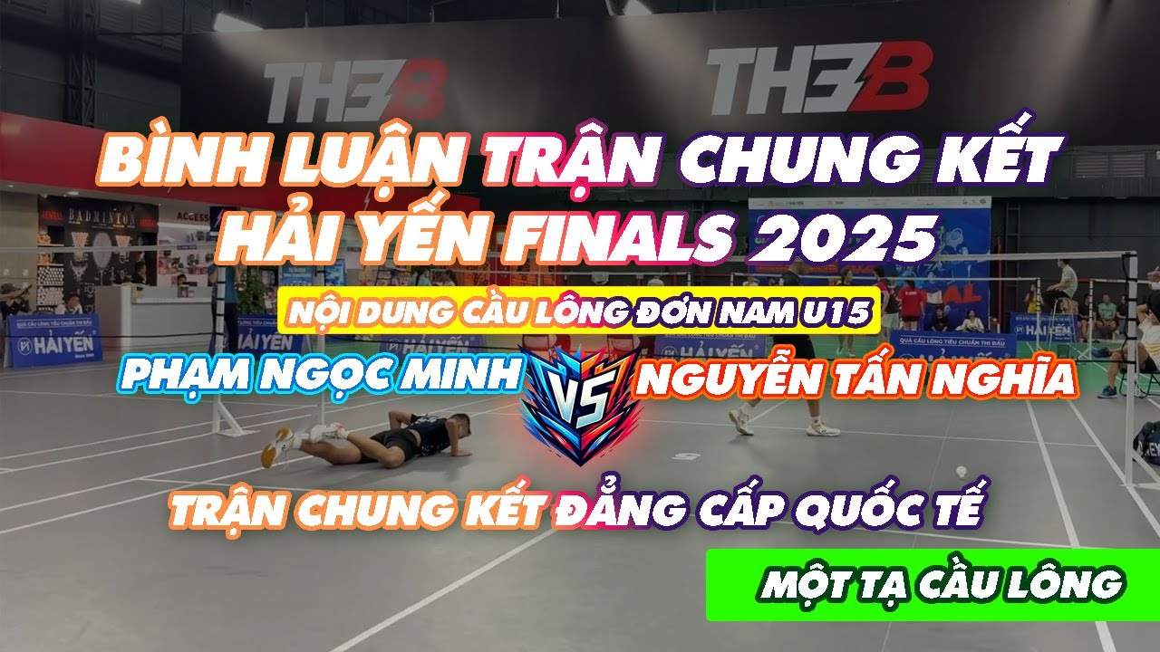 CHUNG KẾT HẢI YẾN FINALS 2025 - CẦU LÔNG ĐƠN NAM U15 - PHẠM NGỌC MINH vs NGUYỄN TẤN NGHĨA #caulong