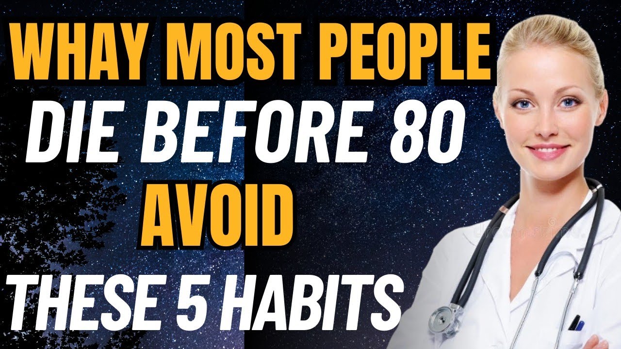 Whay Most People Die Before 80 Avoid These five Things.