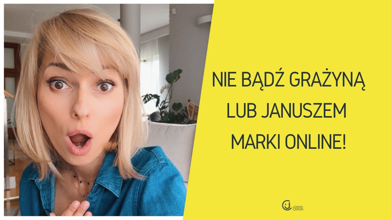 Nie bądź Grażyną lub Januszem marki online!