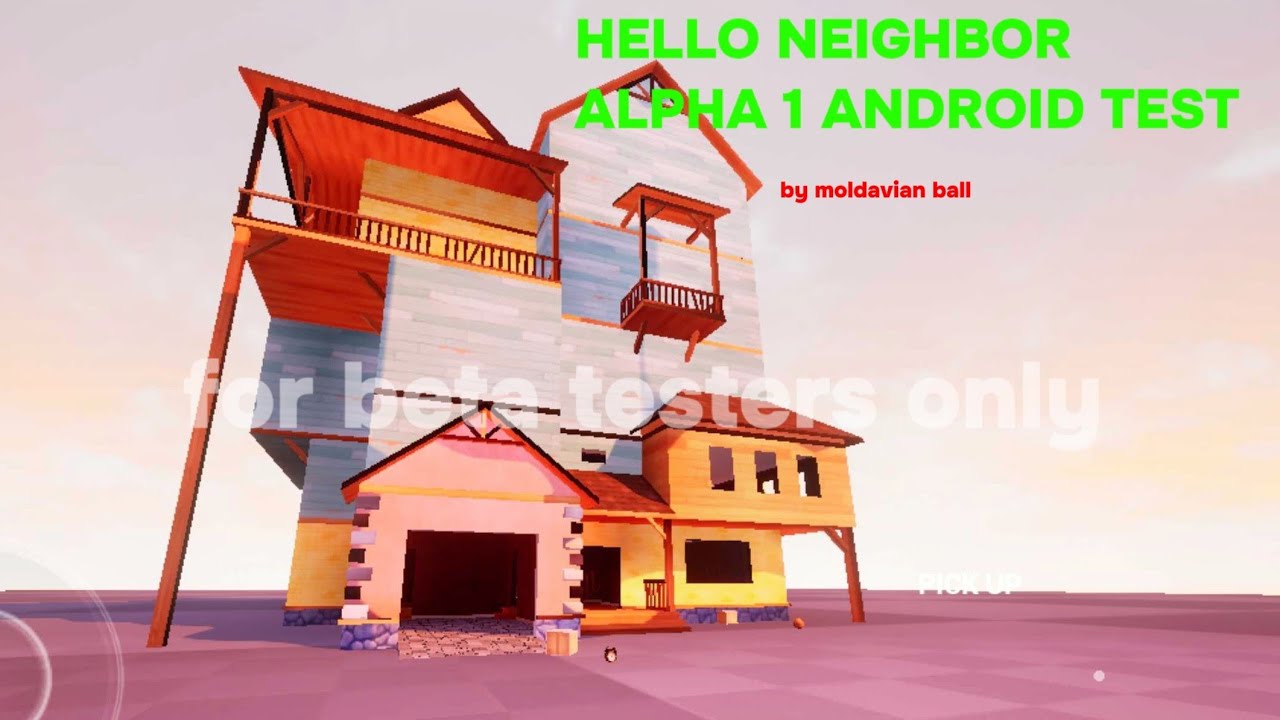 [Beta testers only] hello neighbor alpha 1 Android by moldavian ball