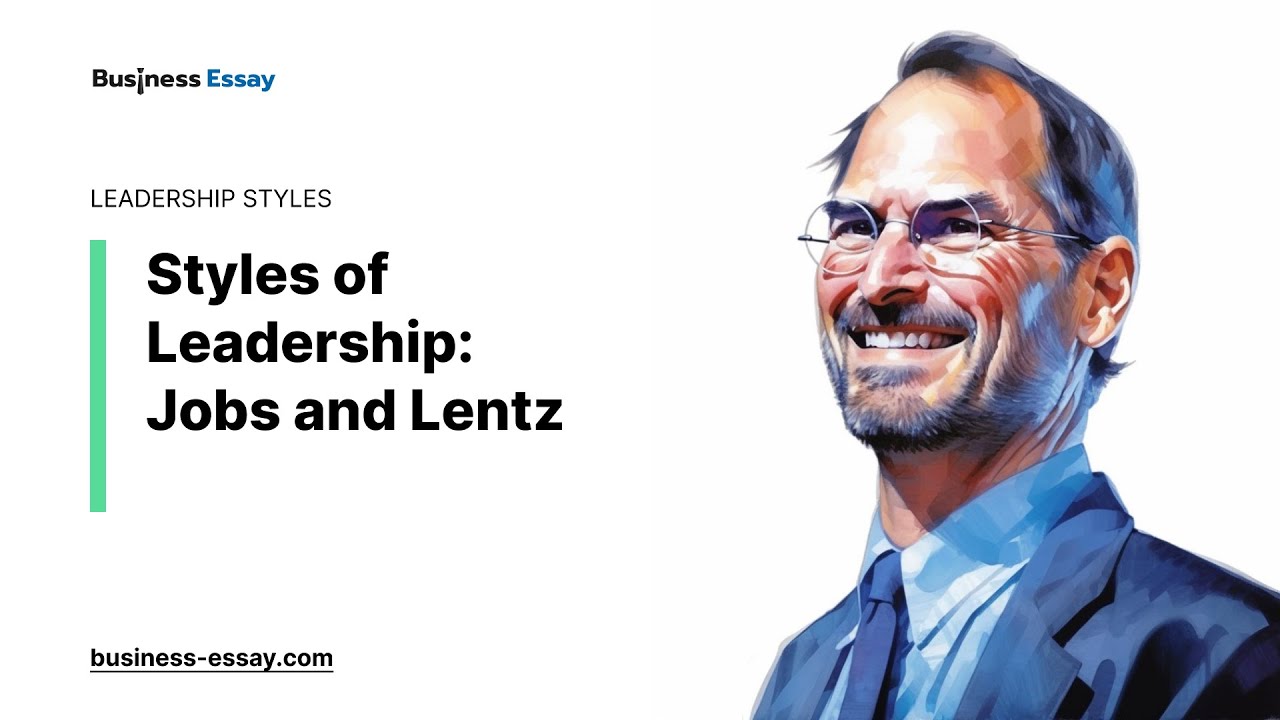 Styles of Leadership: Jobs and Lentz - Essay Example