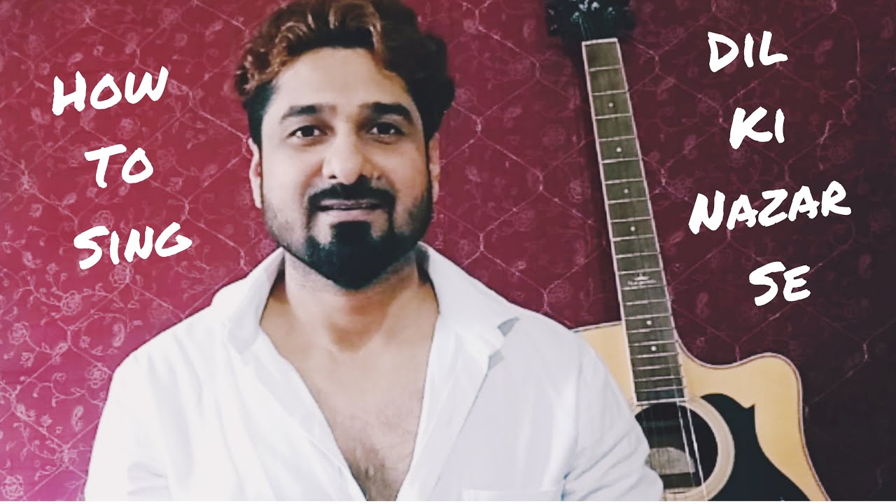 HOW TO SING DIL KI NAZAR SE WITH YEMAN SINGH