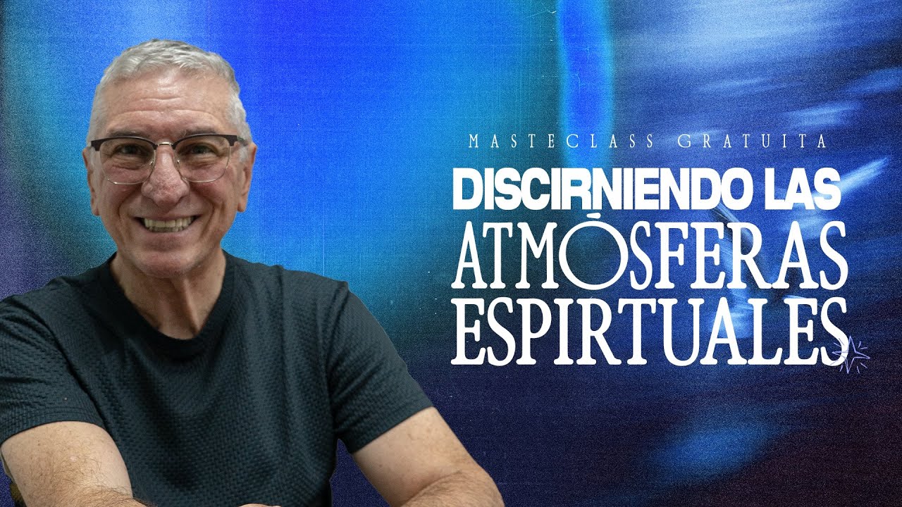Masterclass: Discerniendo los ambientes espirituales I Dr. José Félix
