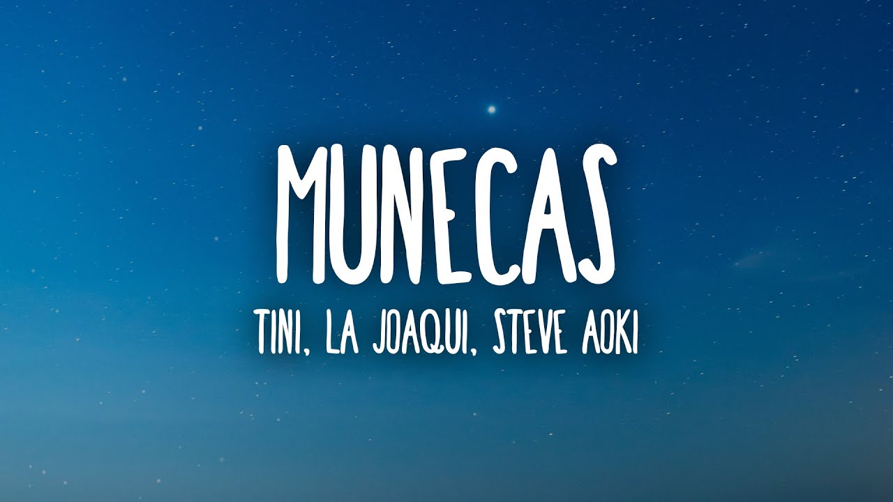 TINI, La Joaqui, Steve Aoki - Muñecas (Letra/Lyrics)