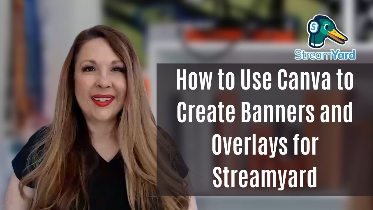 How to Use Canva to Create Banners and Overlays for Streamyard