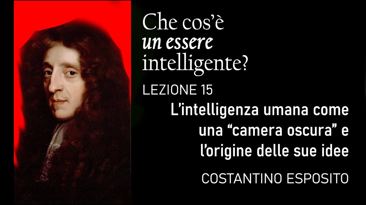 Lezione 15 - Locke/2: L’intelligenza umana come una “camera oscura” e l’origine delle sue idee