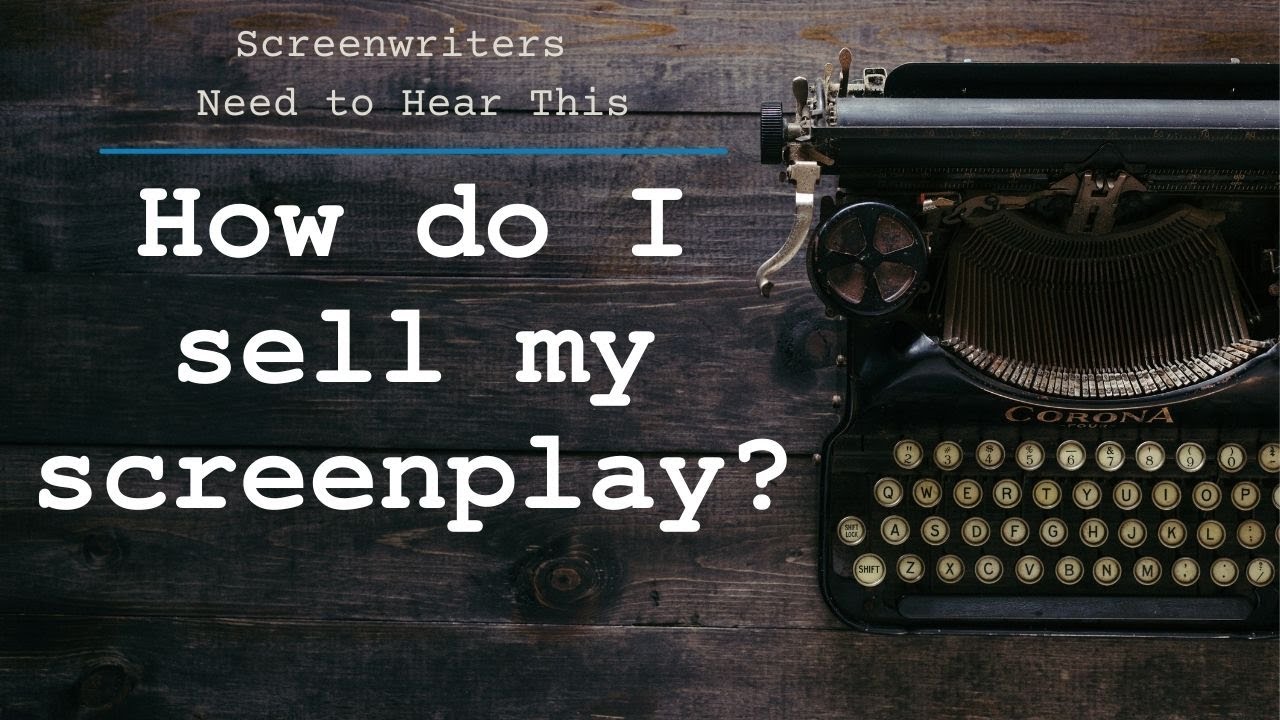How do I sell my screenplay?