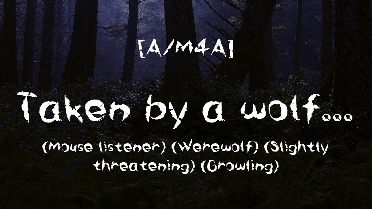 [A/M4A] Taken by a wolf... (Mouse listener) (Werewolf) (Slightly threatening) (Growling)