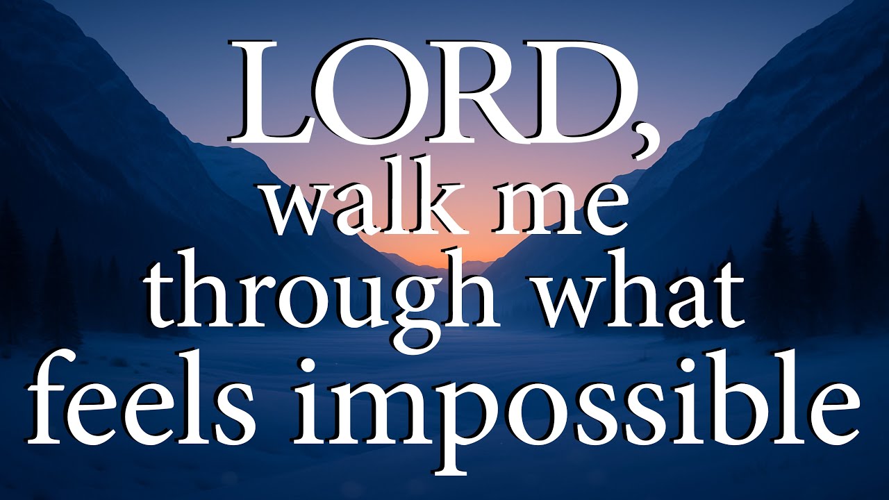 LORD, Walk Me Through What Feels Impossible  —  Christian Prayer for Strength and Courage