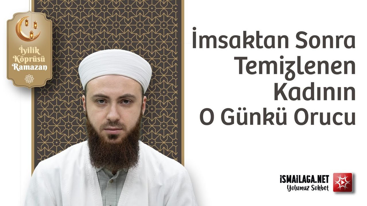 İmsaktan Sonra Temizlenen Kadın O Gün Oruç Tutabilir mi? - Abdülmecid Altaş Hoca Efendi