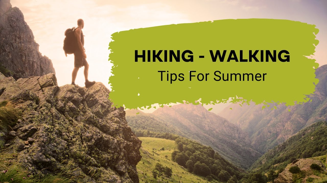 8 Tips For Summer Walking & Hiking | Summer Hiking Tips