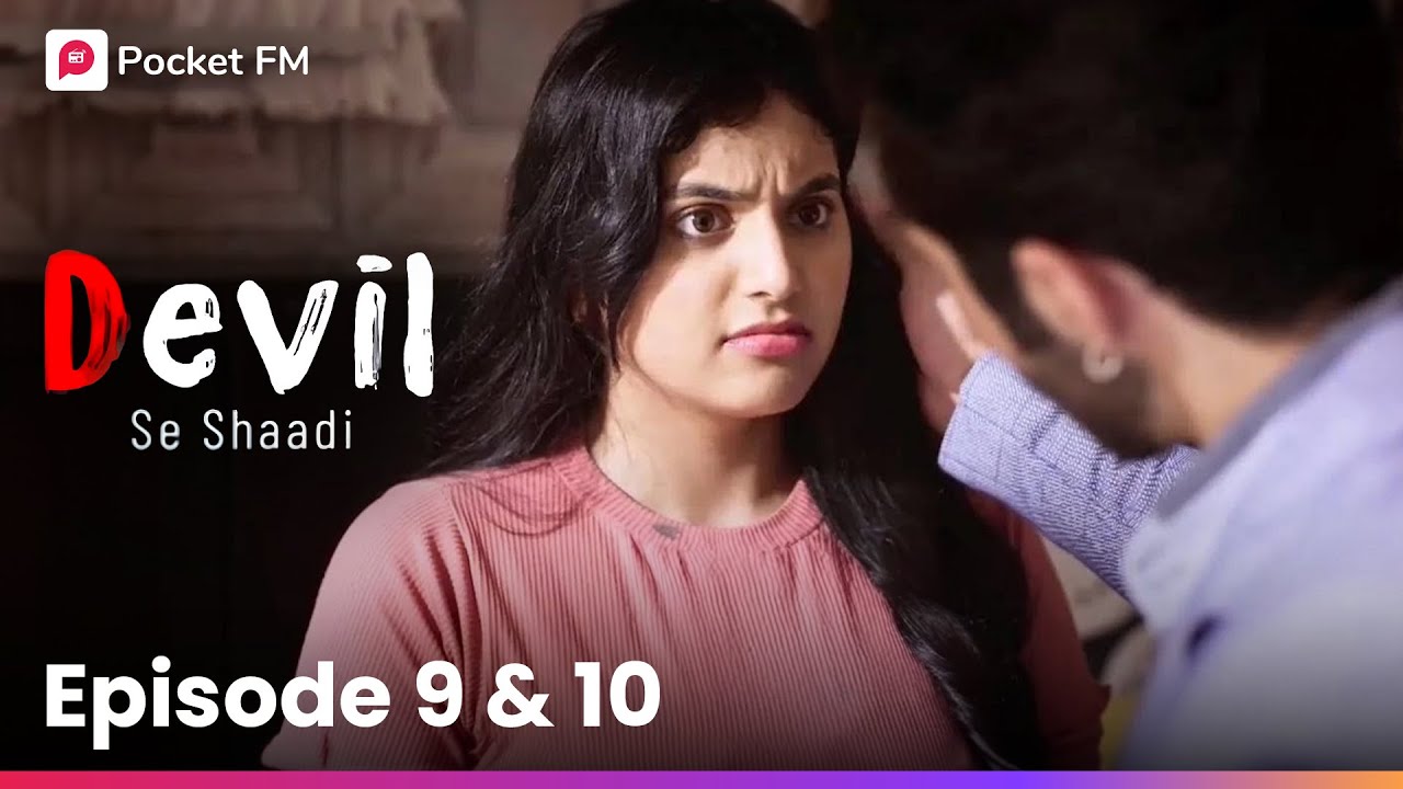 Devil Se Shaadi | Episode 9-10 | क्या 19 साल की Ishqi राहे पायेगी Devil Rajveer के साथ?
