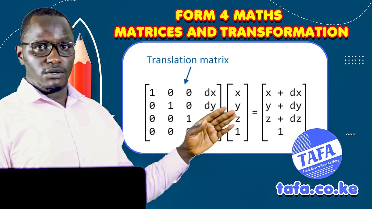 FORM 4 MATHEMATICS - MATRICES AND TRANSFORMATIONS - THE ACHIEVERS FOCUS ACADEMY (TAFA)