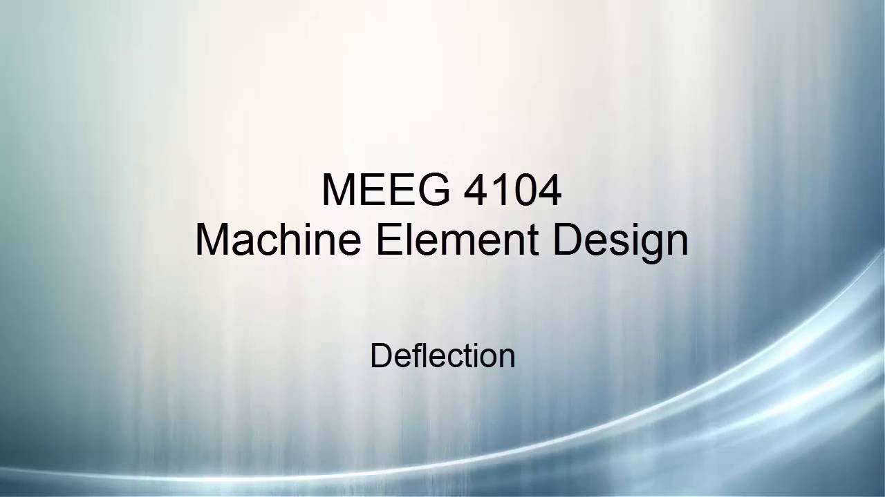 Machine Element Design V2 - Avoiding Failure by Deflection