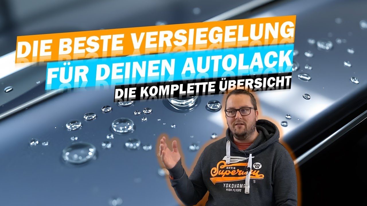 DIE BESTE VERSIEGELUNG FÜR DEIN AUTO: Detailer, Wachs, Nano, Polymer, Keramik, Graphene, PPF...