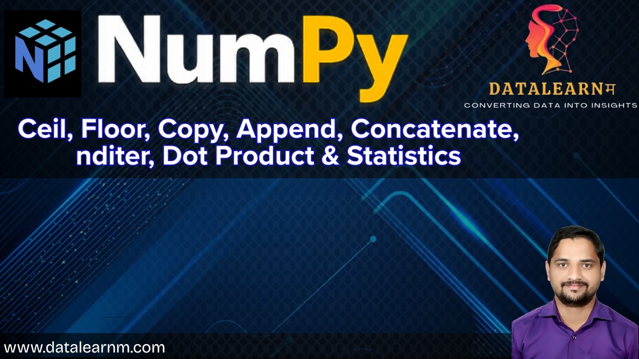Day 03 | NumPy Functions | Ceil, Floor, Copy, Append, Concatenate, nditer, Dot Product & Statistics